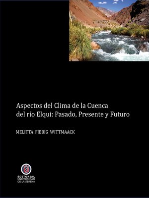 cover image of Aspectos del clima de la cuenca del Valle de Elqui: Presente, pasado y futuro